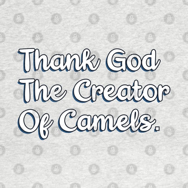 Thank God The Creator Of Camels by Christian ever life